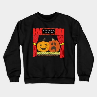 If you got it, haunt it! Crewneck Sweatshirt